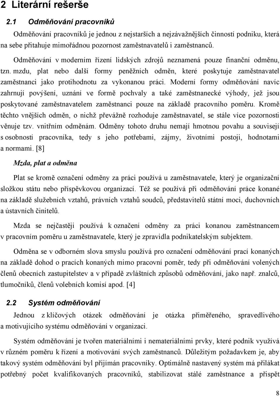 Odměňování v moderním řízení lidských zdrojů neznamená pouze finanční odměnu, tzn.