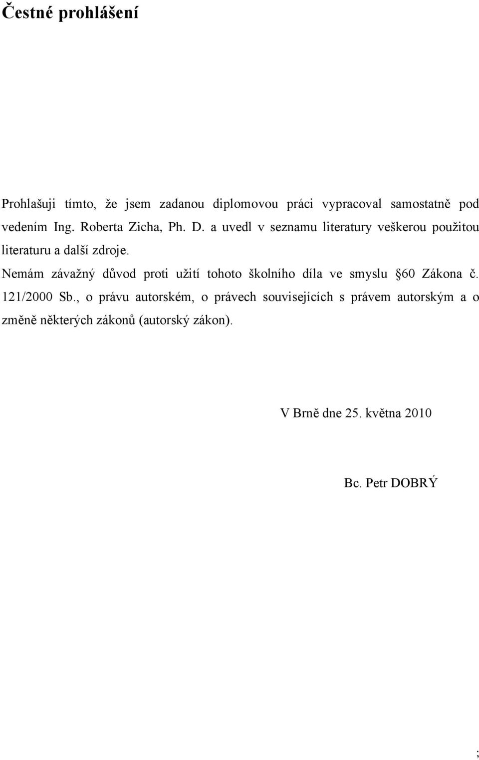 Nemám závaţný důvod proti uţití tohoto školního díla ve smyslu 60 Zákona č. 121/2000 Sb.