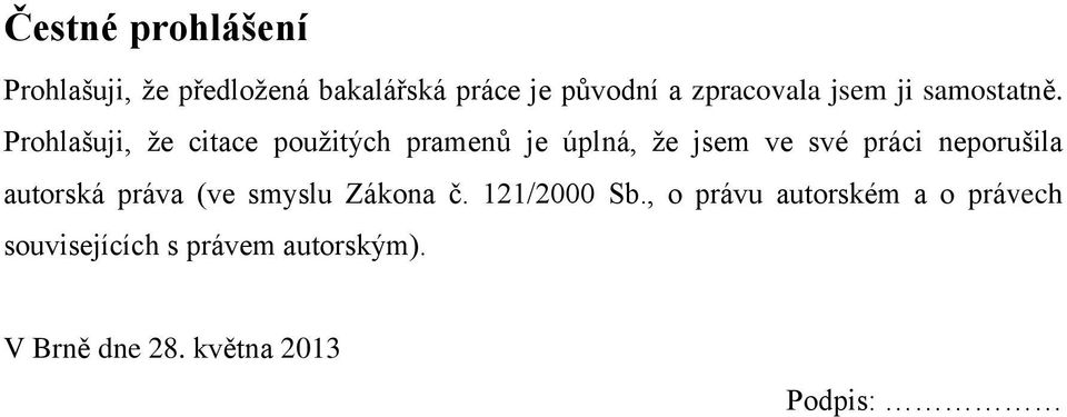 Prohlašuji, že citace použitých pramenů je úplná, že jsem ve své práci neporušila