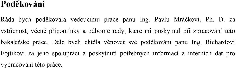 bakalářské práce. Dále bych chtěla věnovat své poděkování panu Ing.