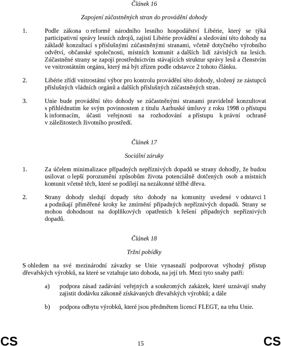 příslušnými zúčastněnými stranami, včetně dotyčného výrobního odvětví, občanské společnosti, místních komunit a dalších lidí závislých na lesích.