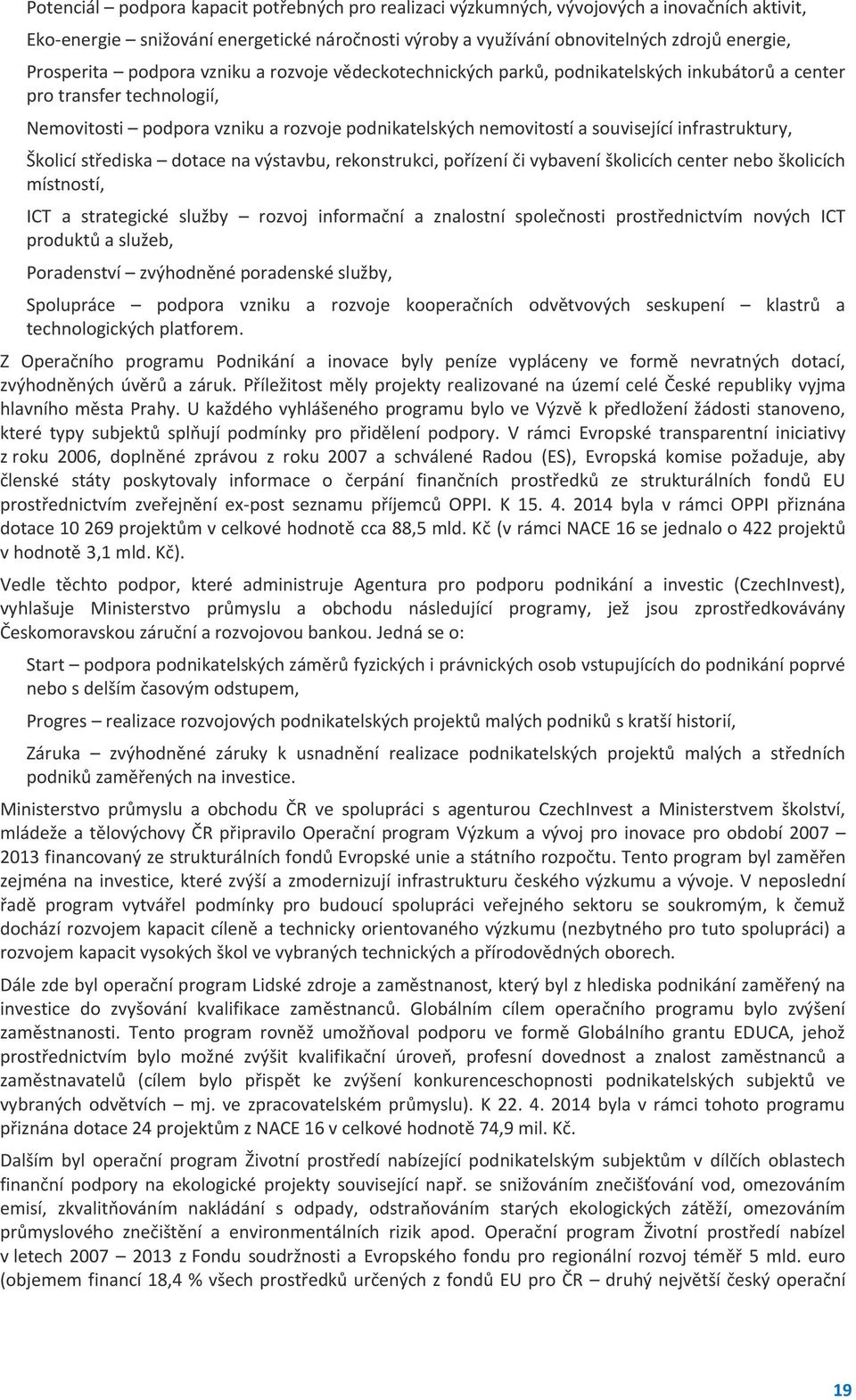 související infrastruktury, Školicí střediska dotace na výstavbu, rekonstrukci, pořízení či vybavení školicích center nebo školicích místností, ICT a strategické služby rozvoj informační a znalostní