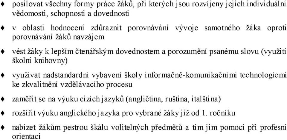 nadstandardní vybavení školy informačně-komunikačními technologiemi ke zkvalitnění vzdělávacího procesu zaměřit se na výuku cizích jazyků (angličtina, ruština,