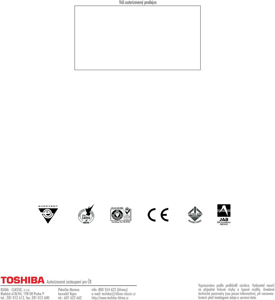 : 607 622 662 info: 800 554 622 (klimac) e-mail: toshiba@klima-classic.cz http://www.toshiba-klima.