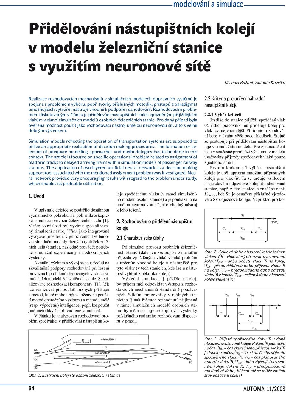 Rozhodovacím problémem diskuovaným v článku e přidělování násupišních koleí zpožděným přiížděícím vlakům v rámci simulačních modelů osobních železničních sanic.