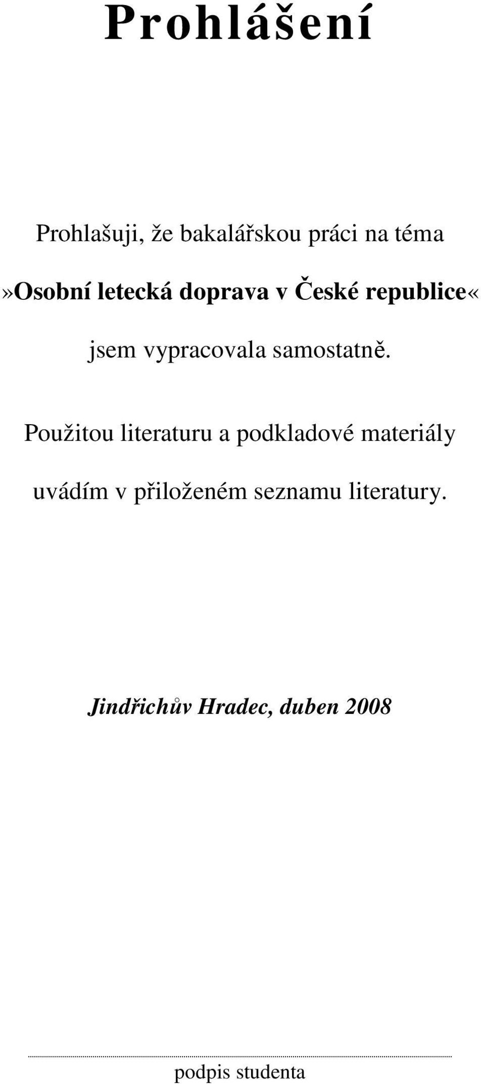 Použitou literaturu a podkladové materiály uvádím v přiloženém