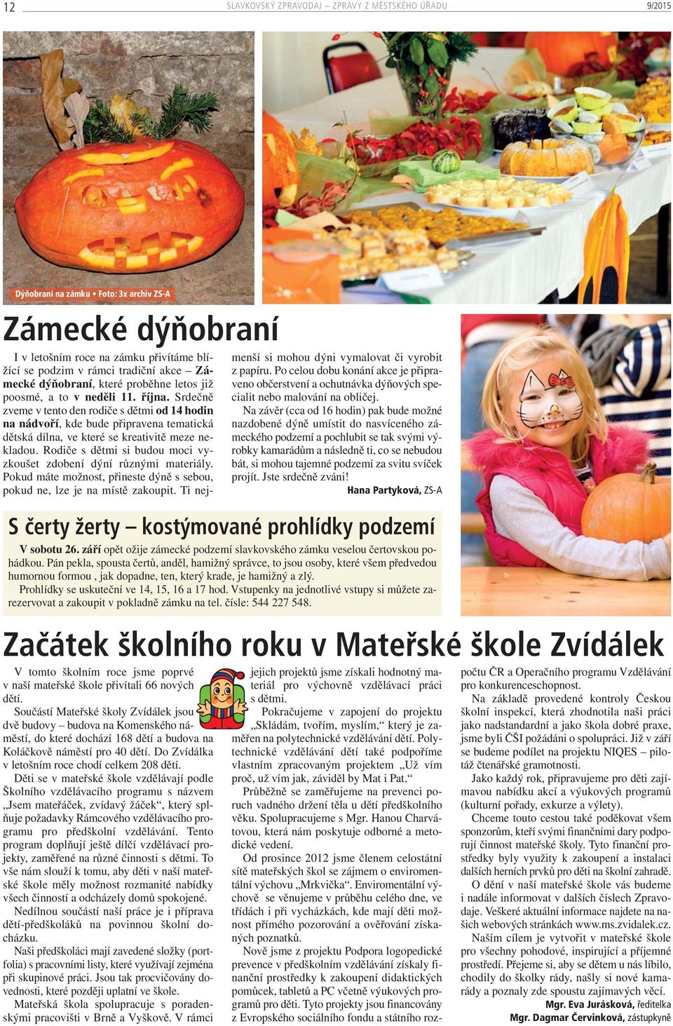 Do Zvídálka v letošním roce chodí celkem 208 dětí.
