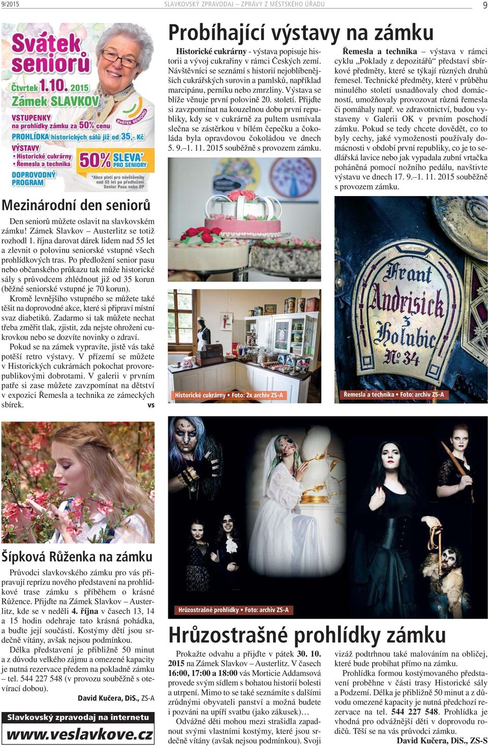 Po předložení senior pasu nebo občanského průkazu tak může historické sály s průvodcem zhlédnout již od 35 korun (běžné seniorské vstupné je 70 korun).