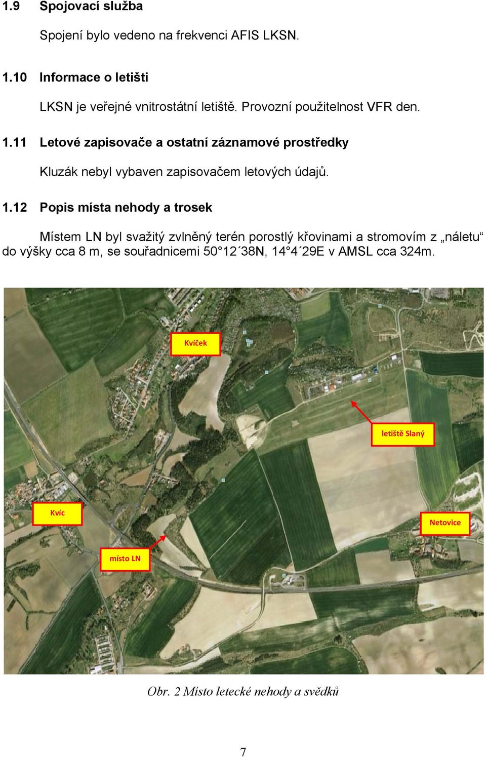 11 Letové zapisovače a ostatní záznamové prostředky Kluzák nebyl vybaven zapisovačem letových údajů. 1.