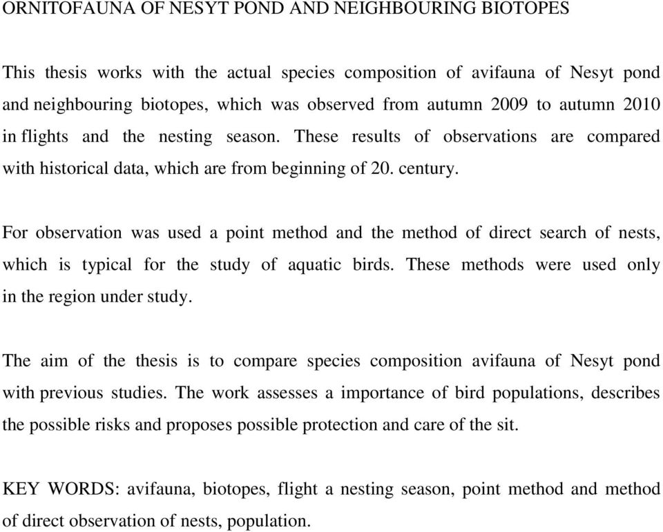 For observation was used a point method and the method of direct search of nests, which is typical for the study of aquatic birds. These methods were used only in the region under study.