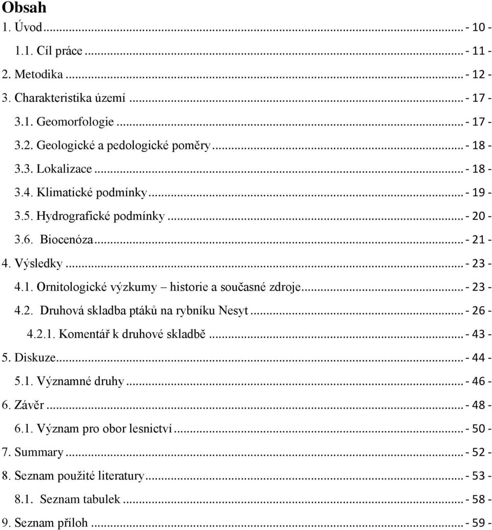 .. - 23-4.2. Druhová skladba ptákŧ na rybníku Nesyt... - 26-4.2.1. Komentář k druhové skladbě... - 43-5. Diskuze... - 44-5.1. Významné druhy... - 46-6. Závěr... - 48-6.