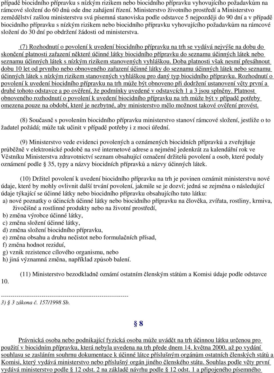biocidního přípravku vyhovujícího požadavkům na rámcové složení do 30 dní po obdržení žádosti od ministerstva.