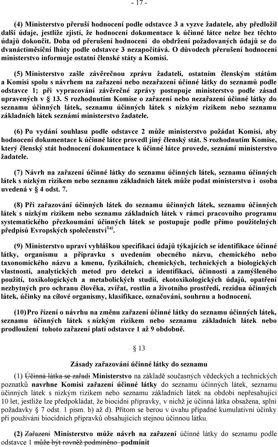 O důvodech přerušení hodnocení ministerstvo informuje ostatní členské státy a Komisi.