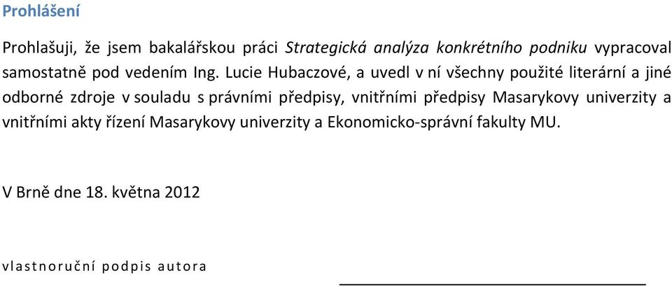 Lucie Hubaczové, a uvedl v ní všechny použité literární a jiné odborné zdroje v souladu s právními