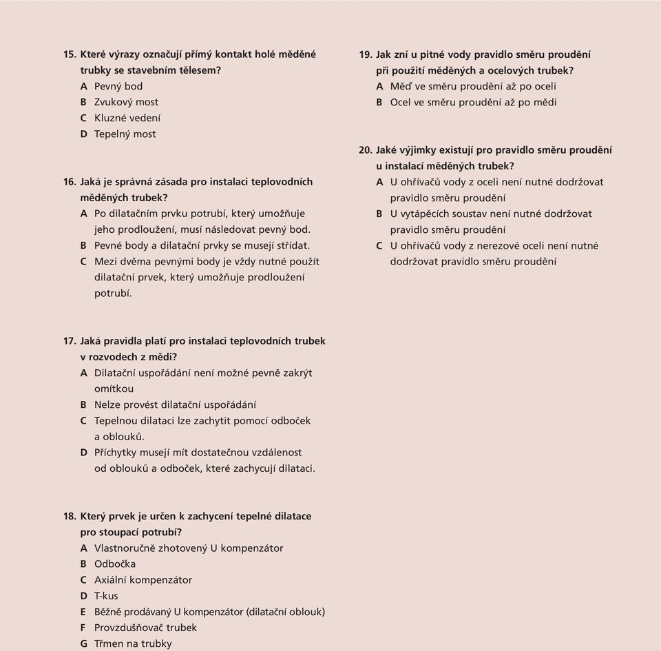 B Pevné body a dilataãní prvky se musejí stfiídat. C Mezi dvûma pevn mi body je vïdy nutné pouïít dilataãní prvek, kter umoïàuje prodlouïení potrubí. 19.