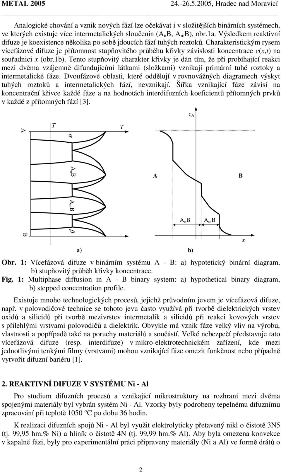 Charakteristickým rysem vícefázové difuze je přítomnost stupňovitého průběhu křivky závislosti koncentrace c(x,t) na souřadnici x (obr.1b).