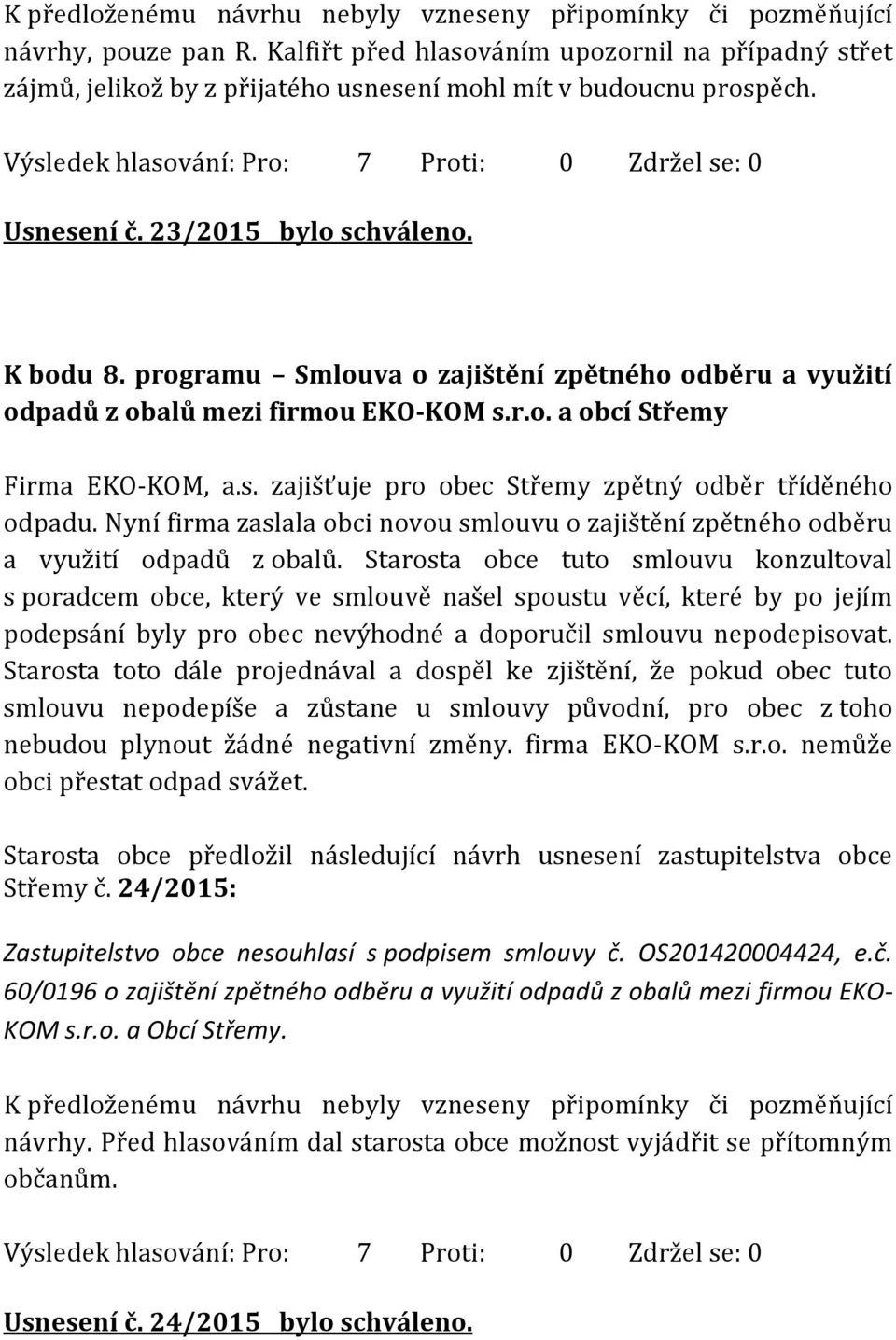 Nyní firma zaslala obci novou smlouvu o zajištění zpětného odběru a využití odpadů z obalů.