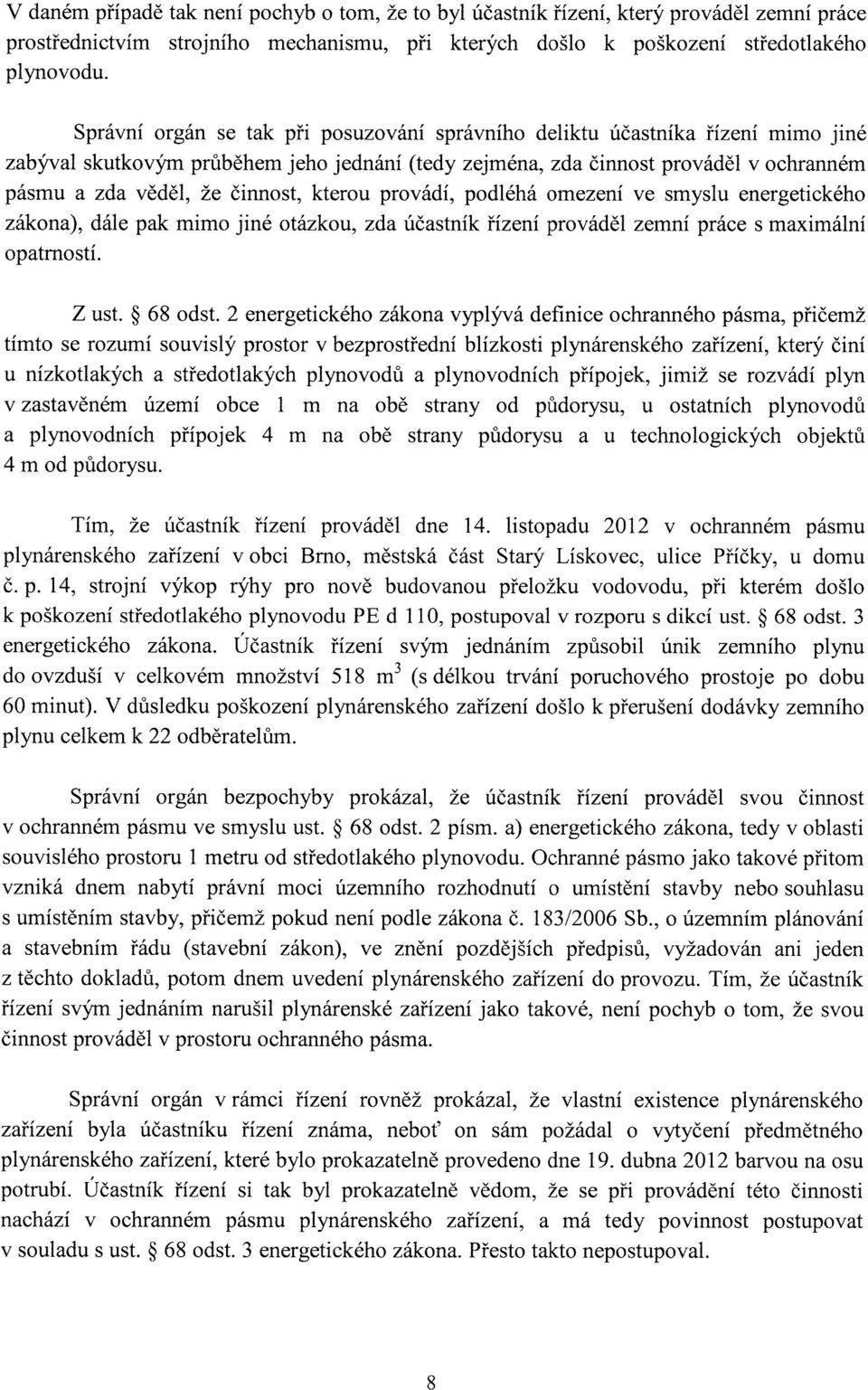 kterou provádí, podléhá omezení ve smyslu energetického zákona), dále pak mimo jiné otázkou, zda účastník řízení prováděl zemní práce s maximální opatrností. Z ust. 68 odst.