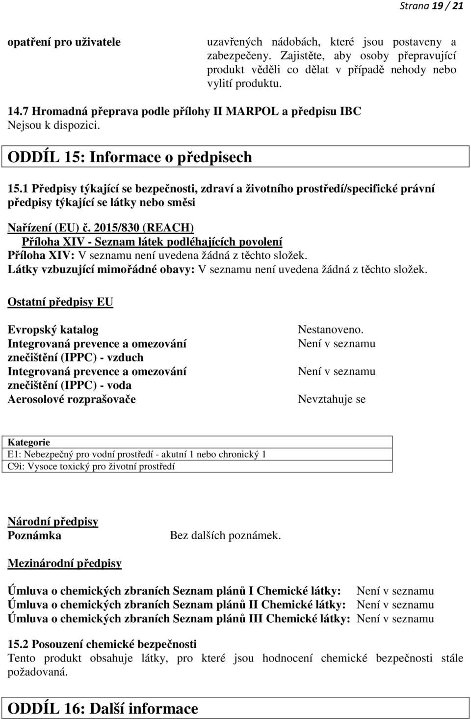 1 Předpisy týkající se bezpečnosti, zdraví a životního prostředí/specifické právní předpisy týkající se látky nebo směsi Nařízení (EU) č.