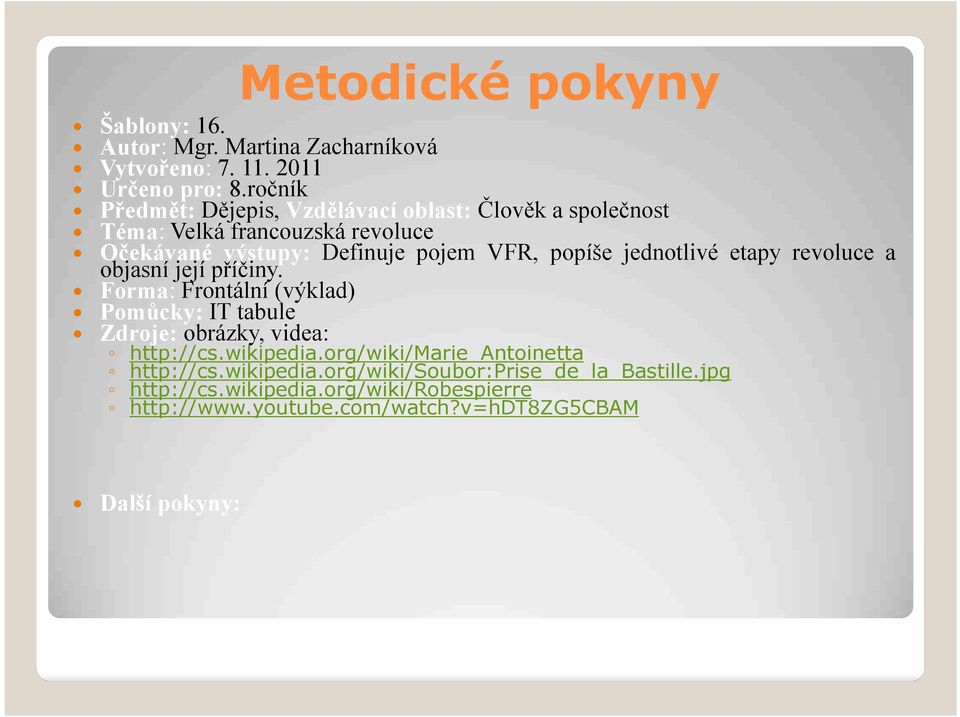 popíše jednotlivé etapy revoluce a objasní její příčiny. Forma: Frontální (výklad) Pomůcky: IT tabule Zdroje: obrázky, videa: http://cs.