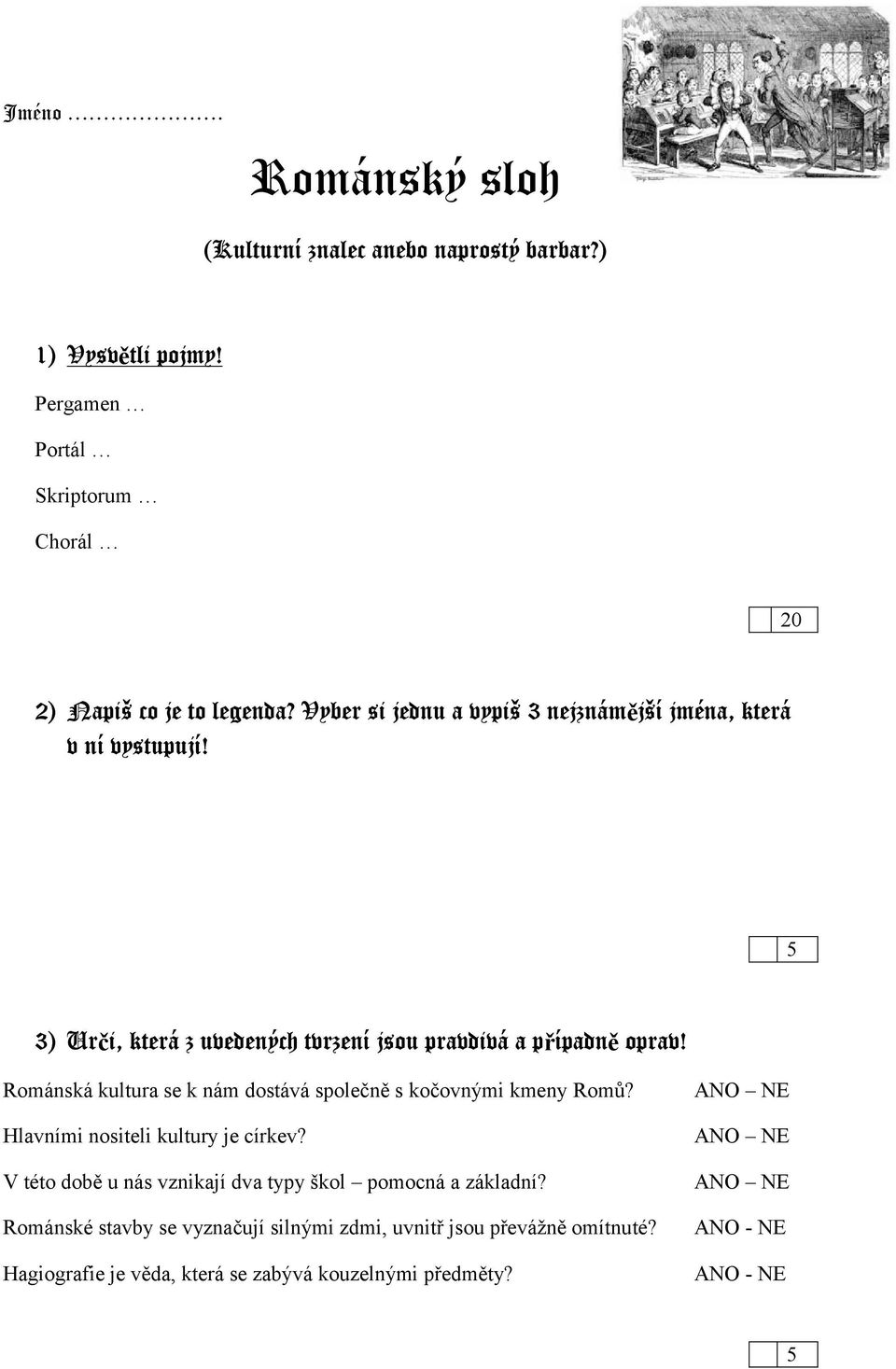 Románská kultura se k nám dostává společně s kočovnými kmeny Romů? ANO NE Hlavními nositeli kultury je církev?