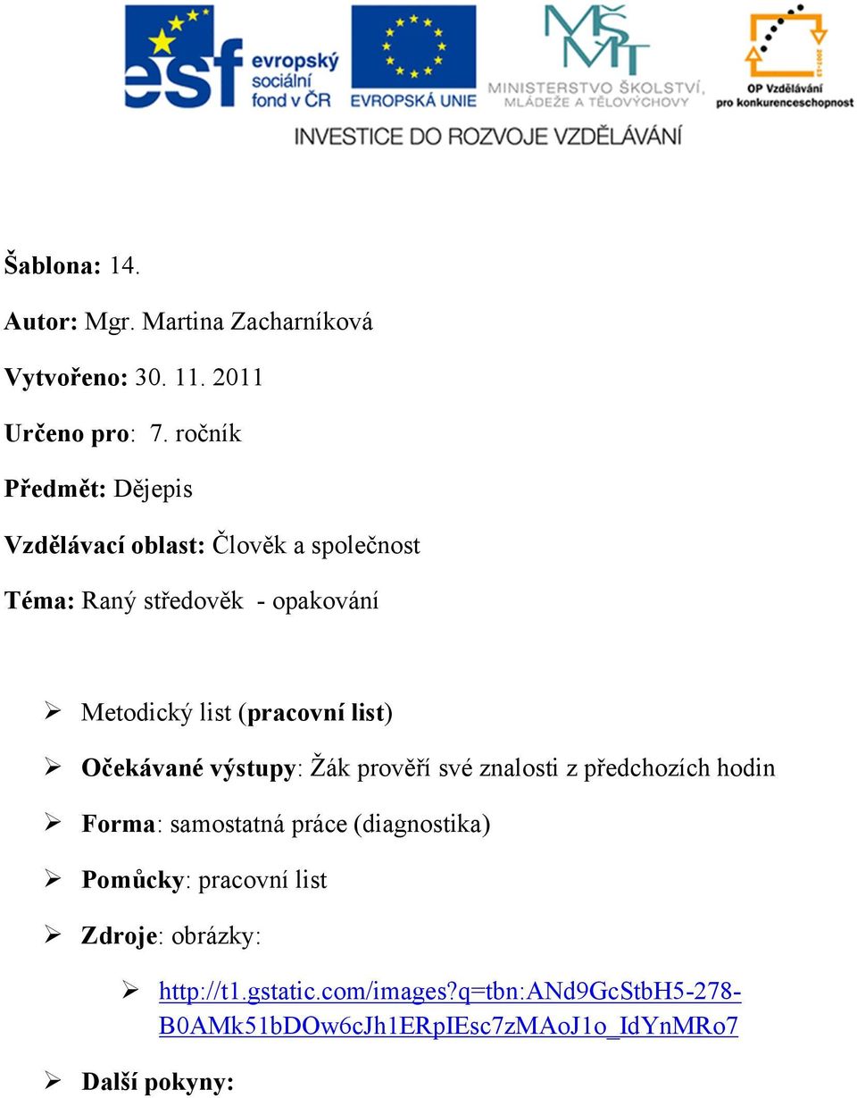 (pracovní list) Očekávané výstupy: Žák prověří své znalosti z předchozích hodin Forma: samostatná práce