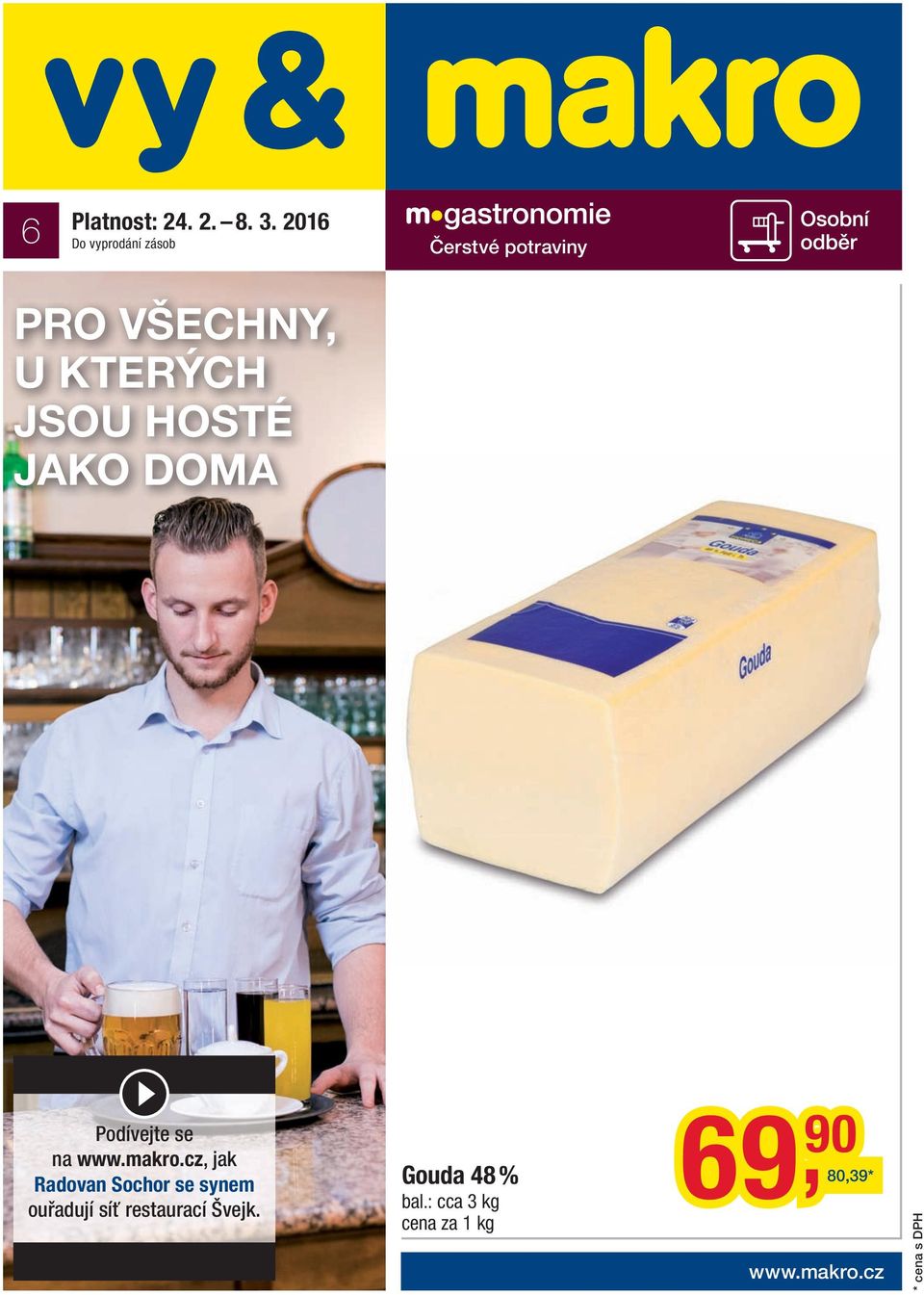 KTERÝCH JSOU HOSTÉ JAKO DOMA Podívejte se na www.makro.