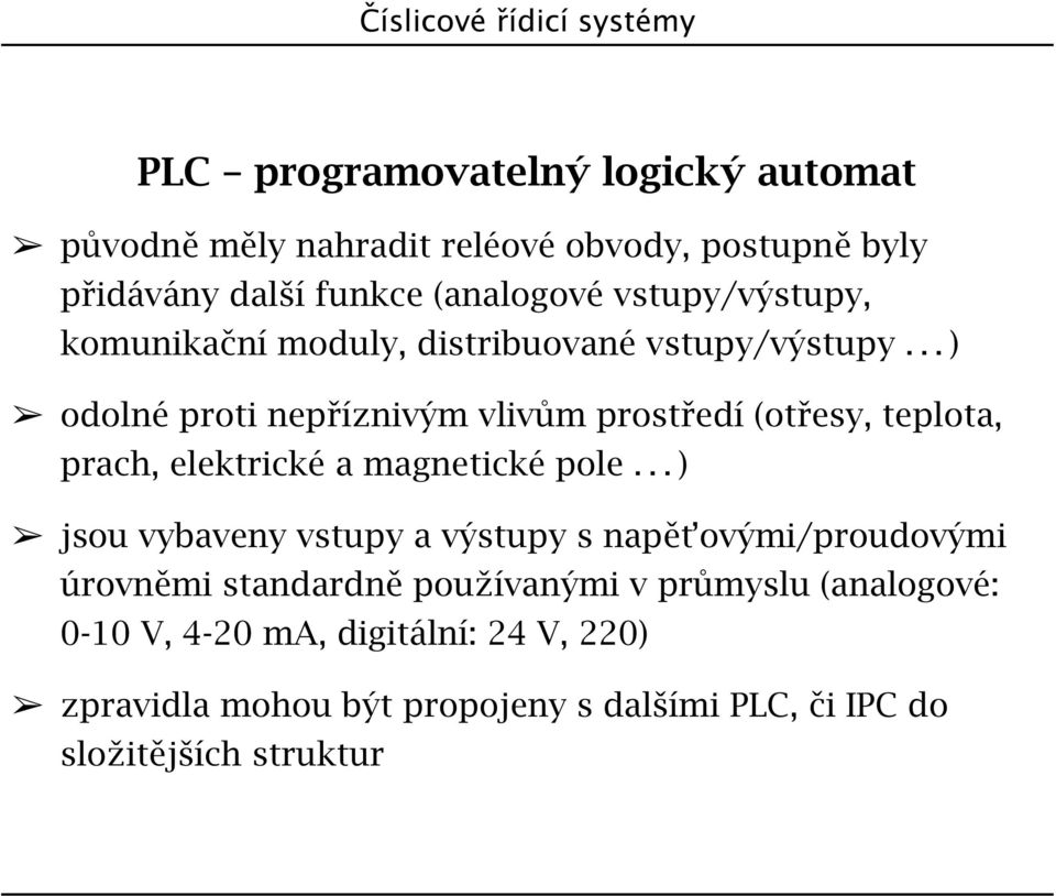 .. ) odolné proti nepříznivým vlivům prostředí (otřesy, teplota, prach, elektrické a magnetické pole.