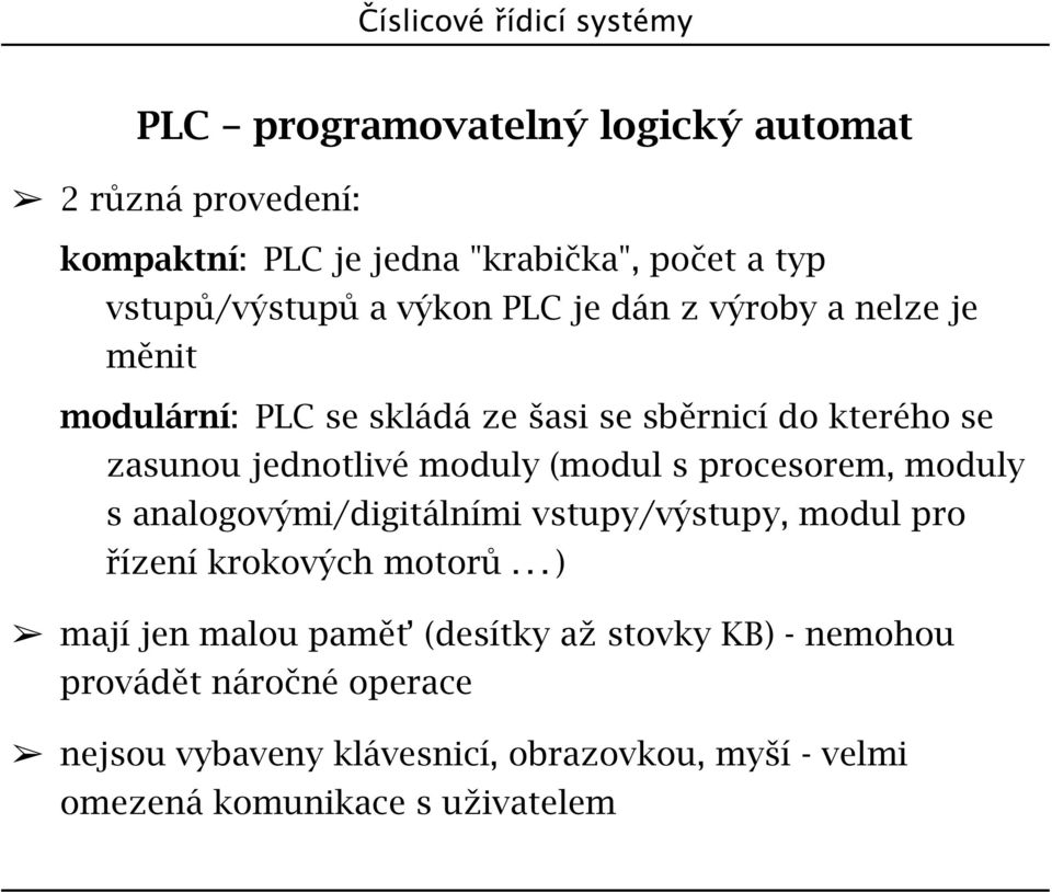 jednotlivé moduly (modul s procesorem, moduly s analogovými/digitálními vstupy/výstupy, modul pro řízení krokových motorů.