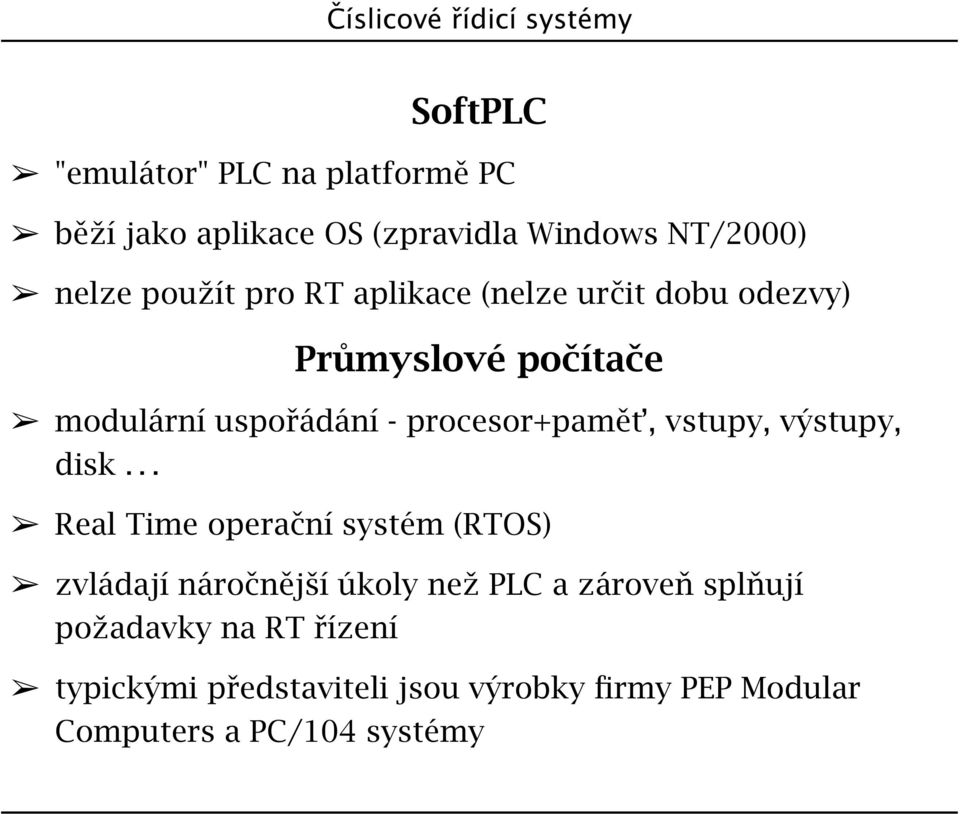 procesor+pamět, vstupy, výstupy, disk.