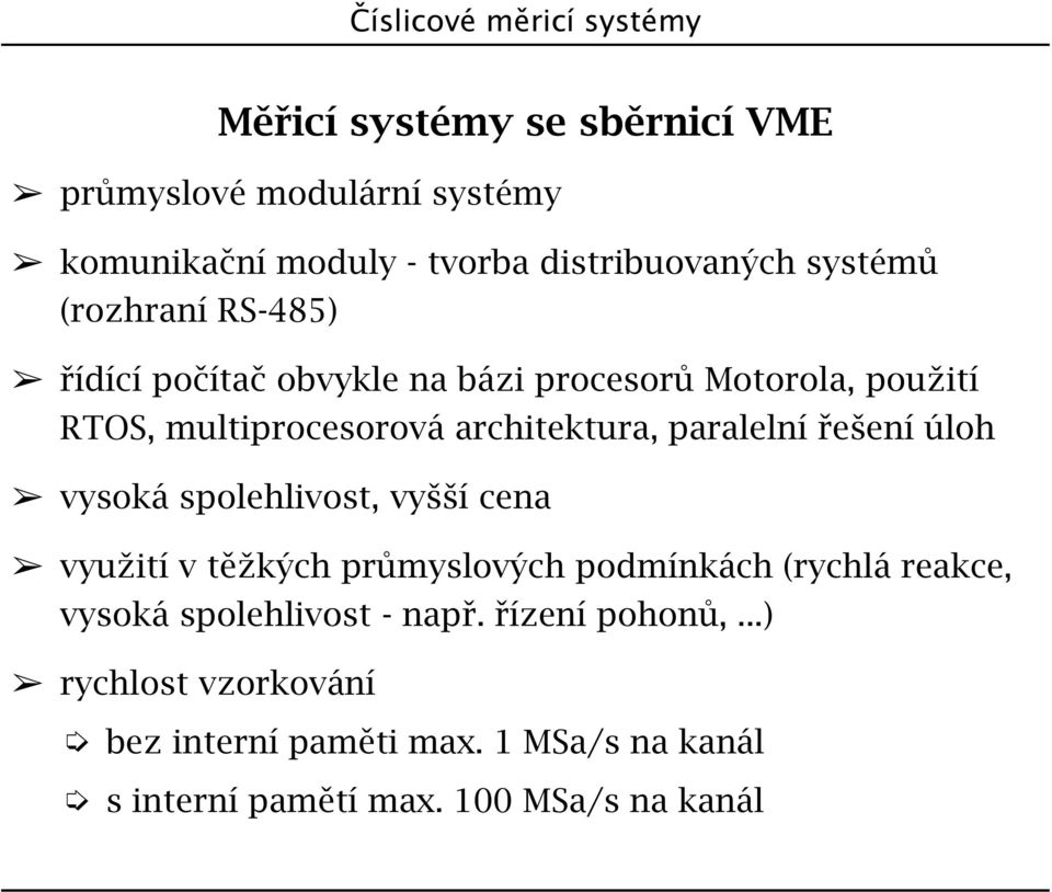 úloh vysoká spolehlivost, vyšší cena využití v těžkých průmyslových podmínkách (rychlá reakce, vysoká spolehlivost - např.