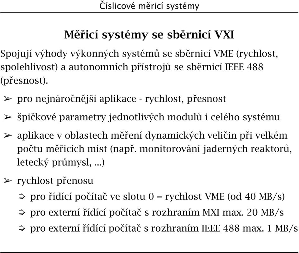 pro nejnáročnější aplikace - rychlost, přesnost špičkové parametry jednotlivých modulů i celého systému aplikace v oblastech měření dynamických