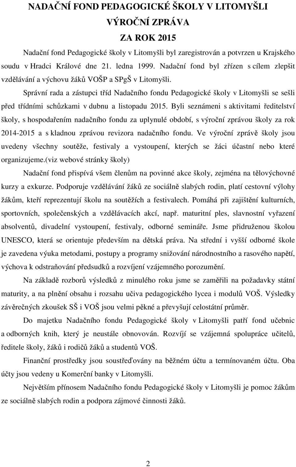 Správní rada a zástupci tříd Nadačního fondu Pedagogické školy v Litomyšli se sešli před třídními schůzkami v dubnu a listopadu 2015.