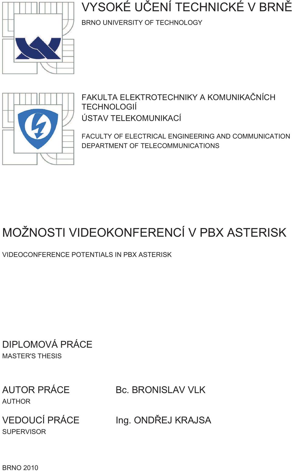 TELECOMMUNICATIONS MOŽNOSTI VIDEOKONFERENCÍ V PBX ASTERISK VIDEOCONFERENCE POTENTIALS IN PBX ASTERISK