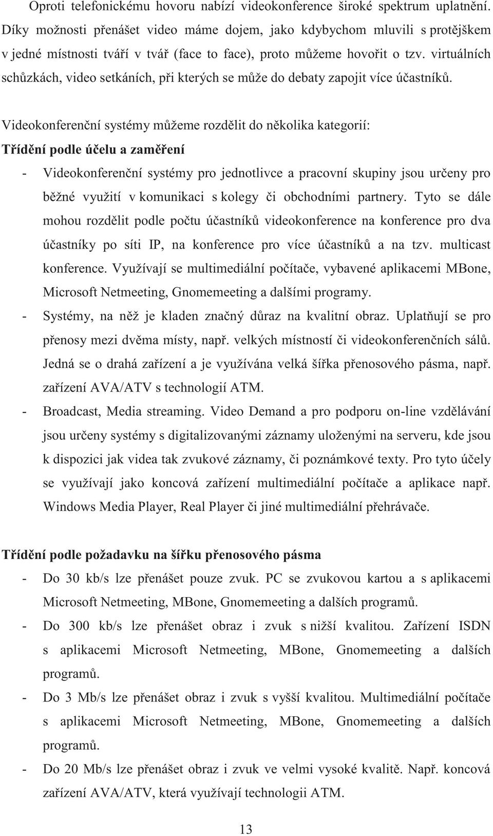 virtuálních schůzkách, video setkáních, při kterých se může do debaty zapojit více účastníků.