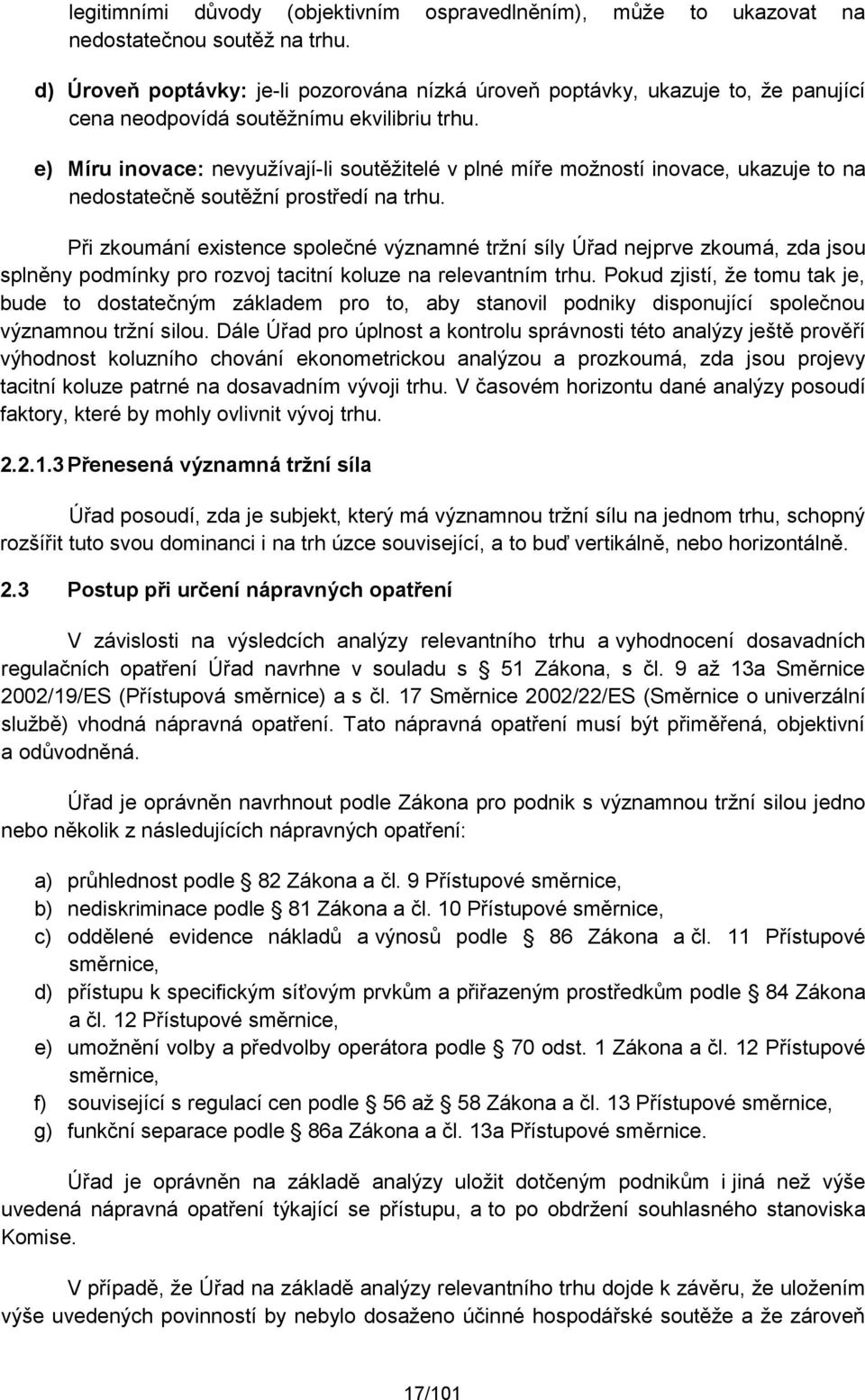 e) Míru inovace: nevyužívají-li soutěžitelé v plné míře možností inovace, ukazuje to na nedostatečně soutěžní prostředí na trhu.