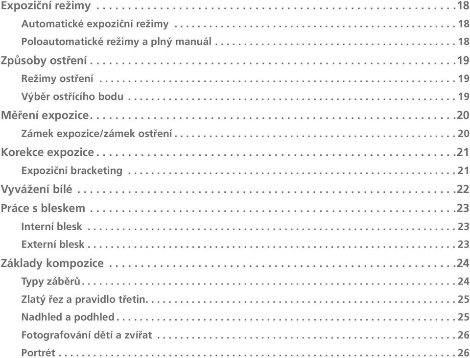 ... 21 Expoziční bracketing... 21 Vyvážení bílé... 22 Práce s bleskem.... 23 Interní blesk... 23 Externí blesk.