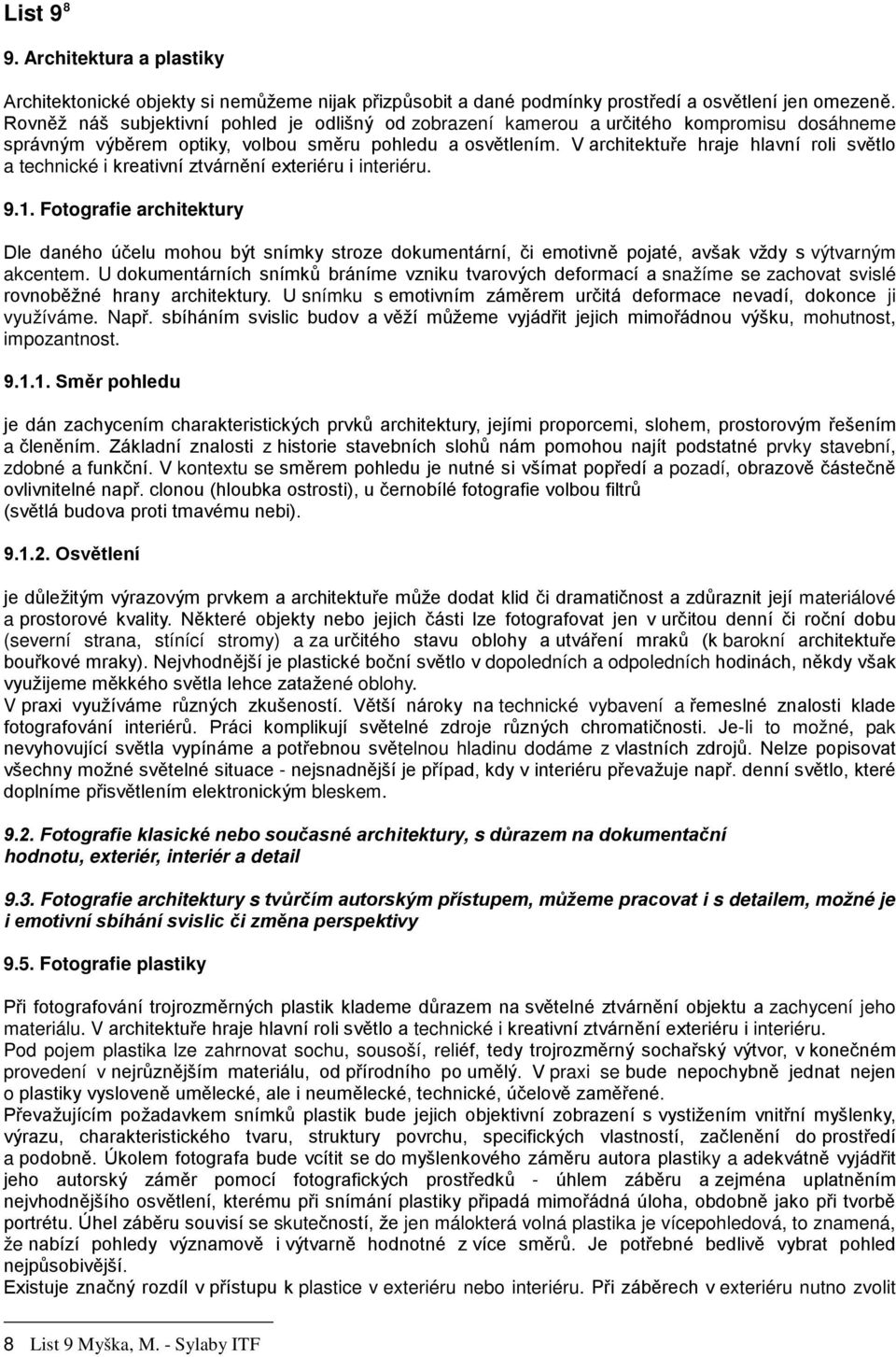 V architektuře hraje hlavní roli světlo a technické i kreativní ztvárnění exteriéru i interiéru. 9.1.