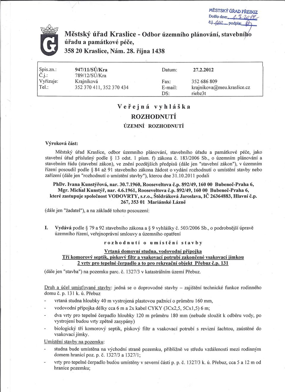 cz riebz3t Veřejná vyhláška ROZHODNUTÍ ÚZEMNÍ ROZHODNUTÍ Výroková část: Městský úřad Kraslice, odbor územního plánování, stavebního úřadu a památkové péče, jako stavební úřad příslušný podle 13 odst.