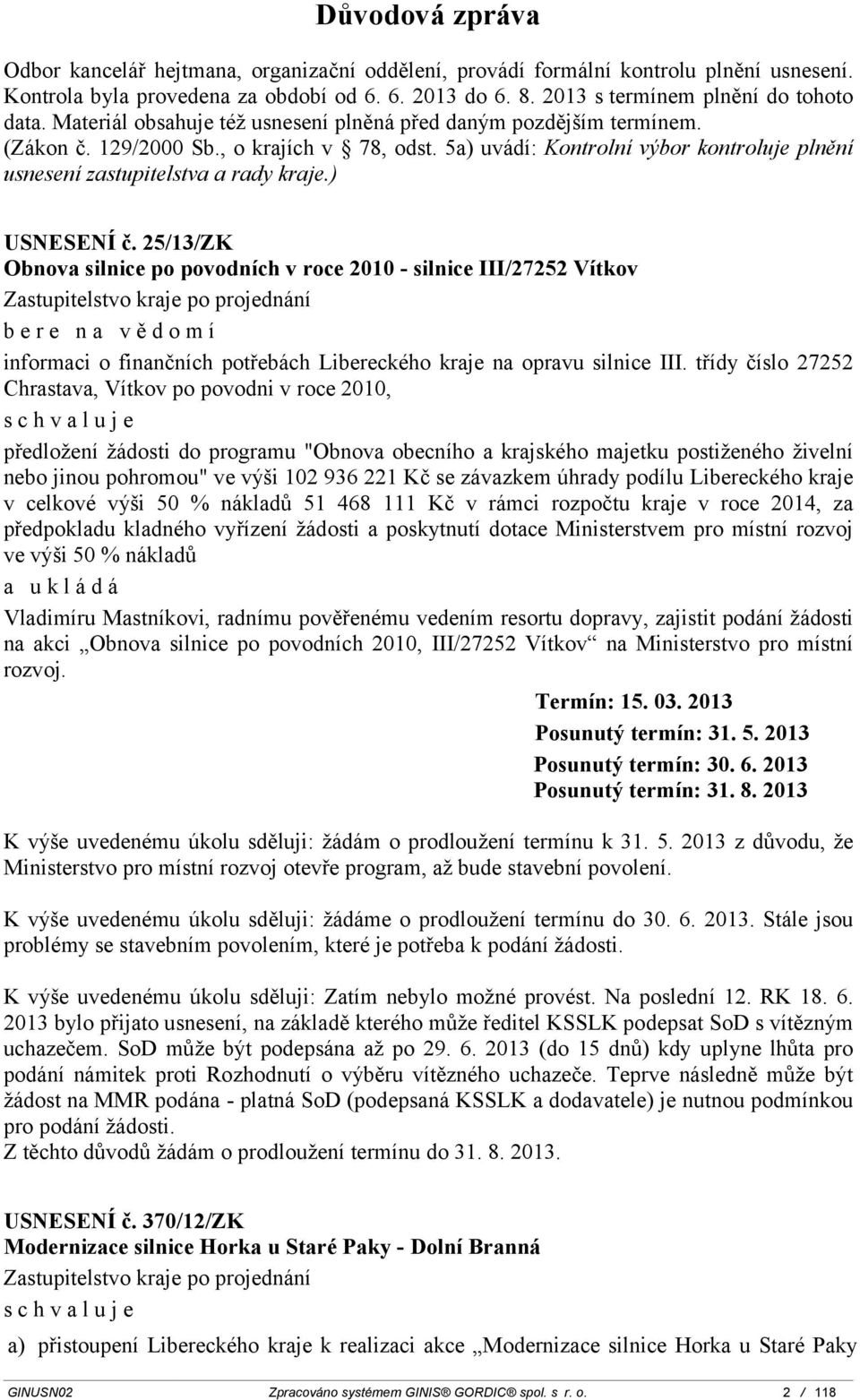 ) USNESENÍ č. 25/1/ZK Obnova silnice po povodních v roce 2010 - silnice III/27252 Vítkov bere na vědomí informaci o finančních potřebách Libereckého kraje na opravu silnice III.