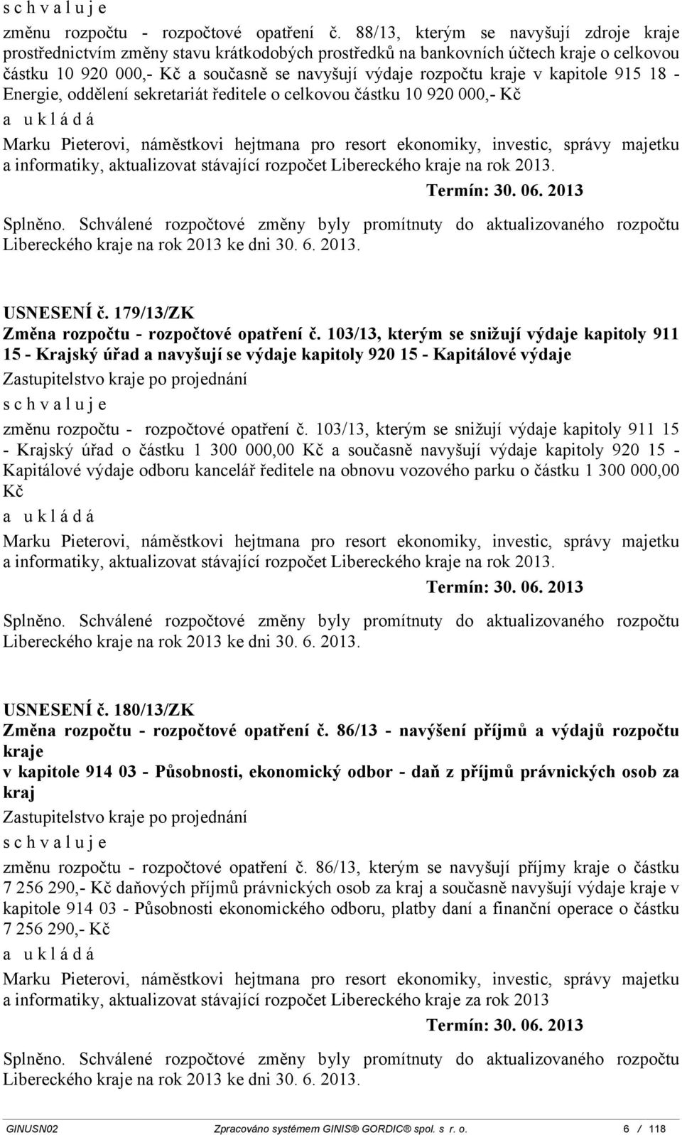 kapitole 915 18 - Energie, oddělení sekretariát ředitele o celkovou částku 10 920 000,- Kč Marku Pieterovi, náměstkovi hejtmana pro resort ekonomiky, investic, správy majetku a informatiky,