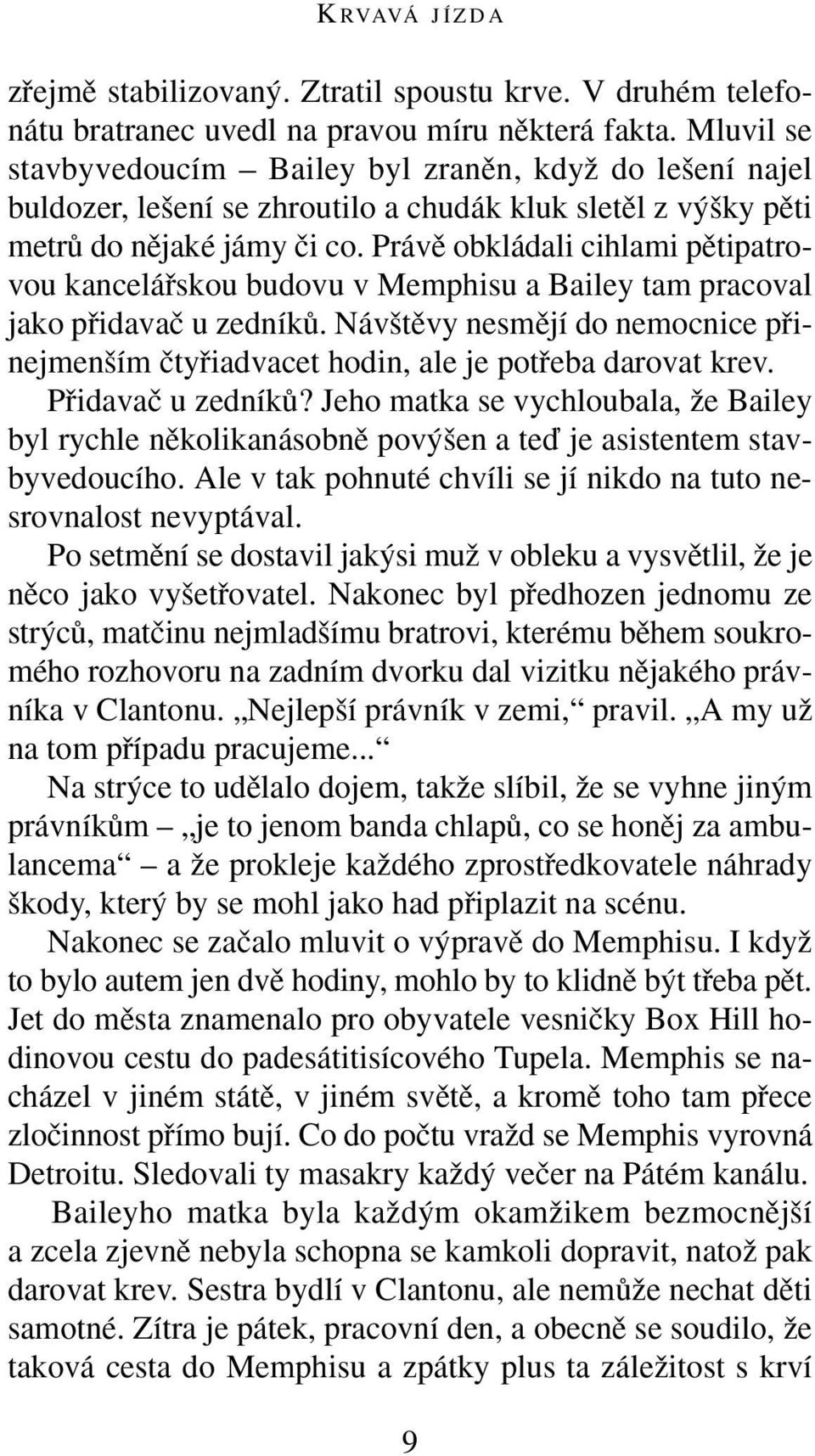 Právû obkládali cihlami pûtipatrovou kanceláfiskou budovu v Memphisu a Bailey tam pracoval jako pfiidavaã u zedníkû.