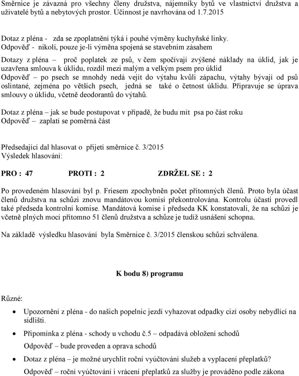 Odpověď - nikoli, pouze je-li výměna spojená se stavebním zásahem Dotazy z pléna proč poplatek ze psů, v čem spočívají zvýšené náklady na úklid, jak je uzavřena smlouva k úklidu, rozdíl mezi malým a