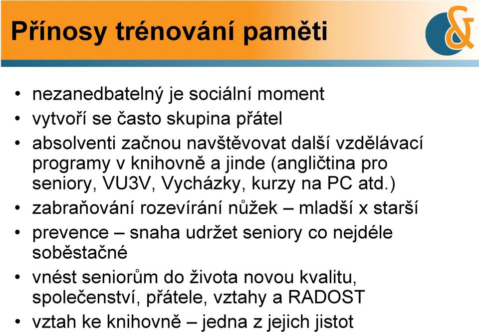 atd.) zabraňování rozevírání nůžek mladší x starší prevence snaha udržet seniory co nejdéle soběstačné vnést