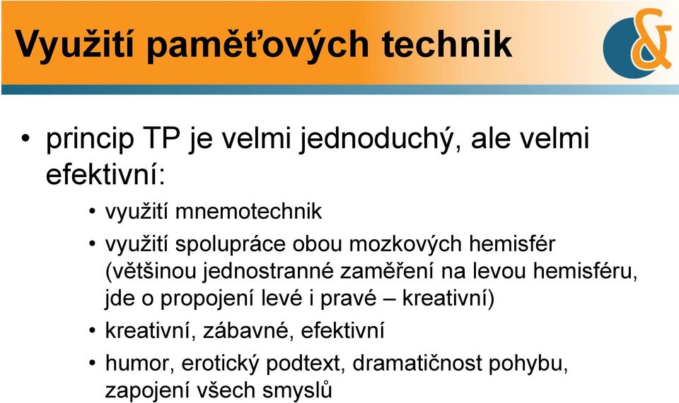 jednostranné zaměření na levou hemisféru, jde o propojení levé i pravé kreativní)