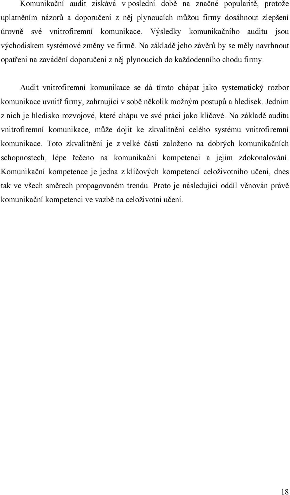 Audit vnitrofiremní komunikace se dá tímto chápat jako systematický rozbor komunikace uvnitř firmy, zahrnující v sobě několik možným postupů a hledisek.