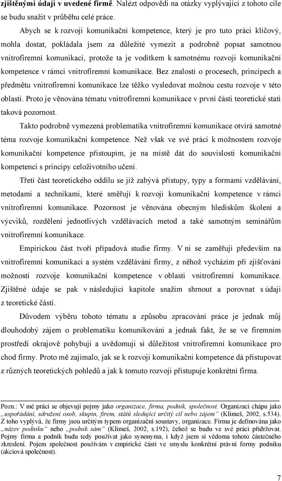 vodítkem k samotnému rozvoji komunikační kompetence v rámci vnitrofiremní komunikace.