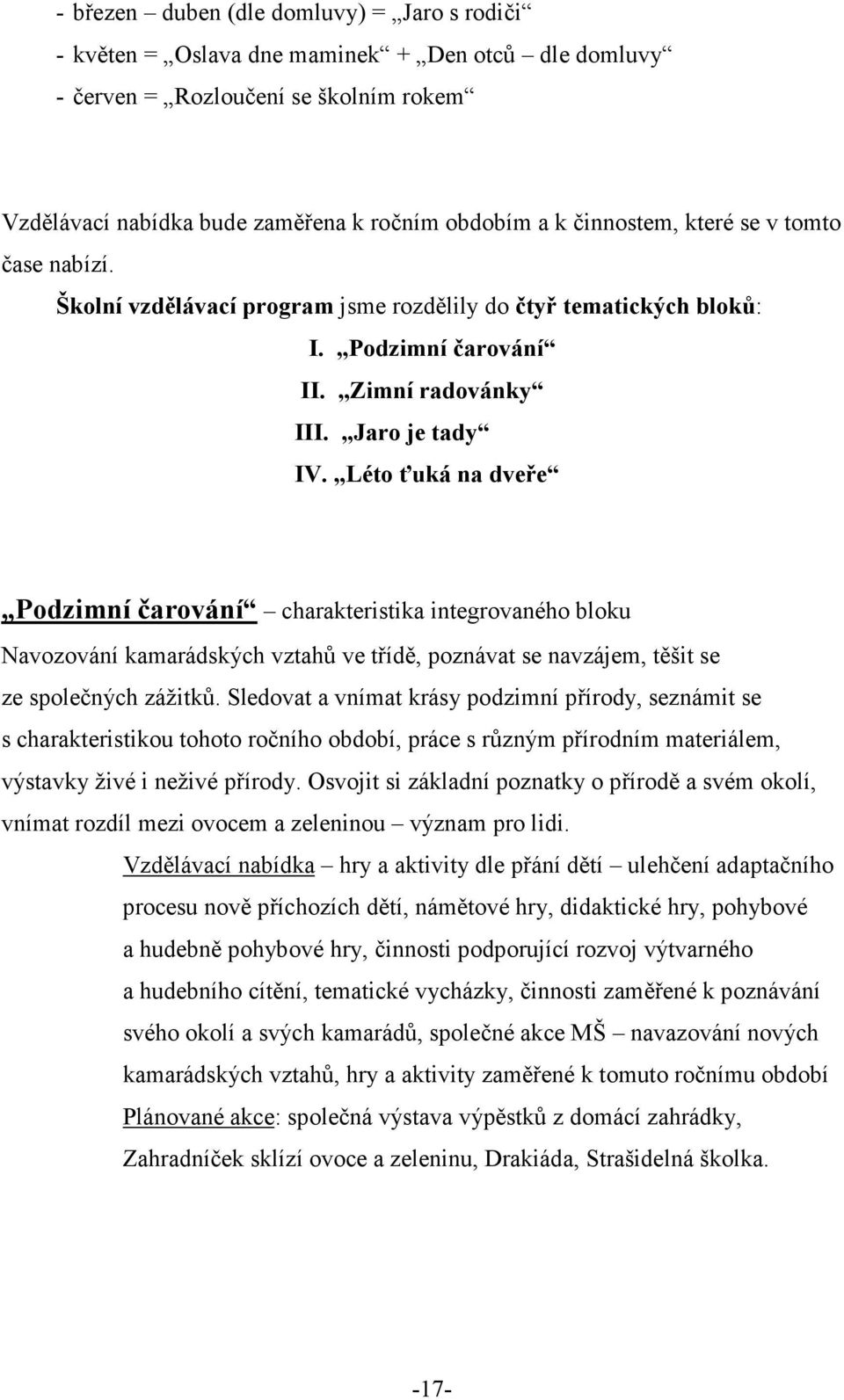 Léto ťuká na dveře Podzimní čarování charakteristika integrovaného bloku Navozování kamarádských vztahů ve třídě, poznávat se navzájem, těšit se ze společných zážitků.