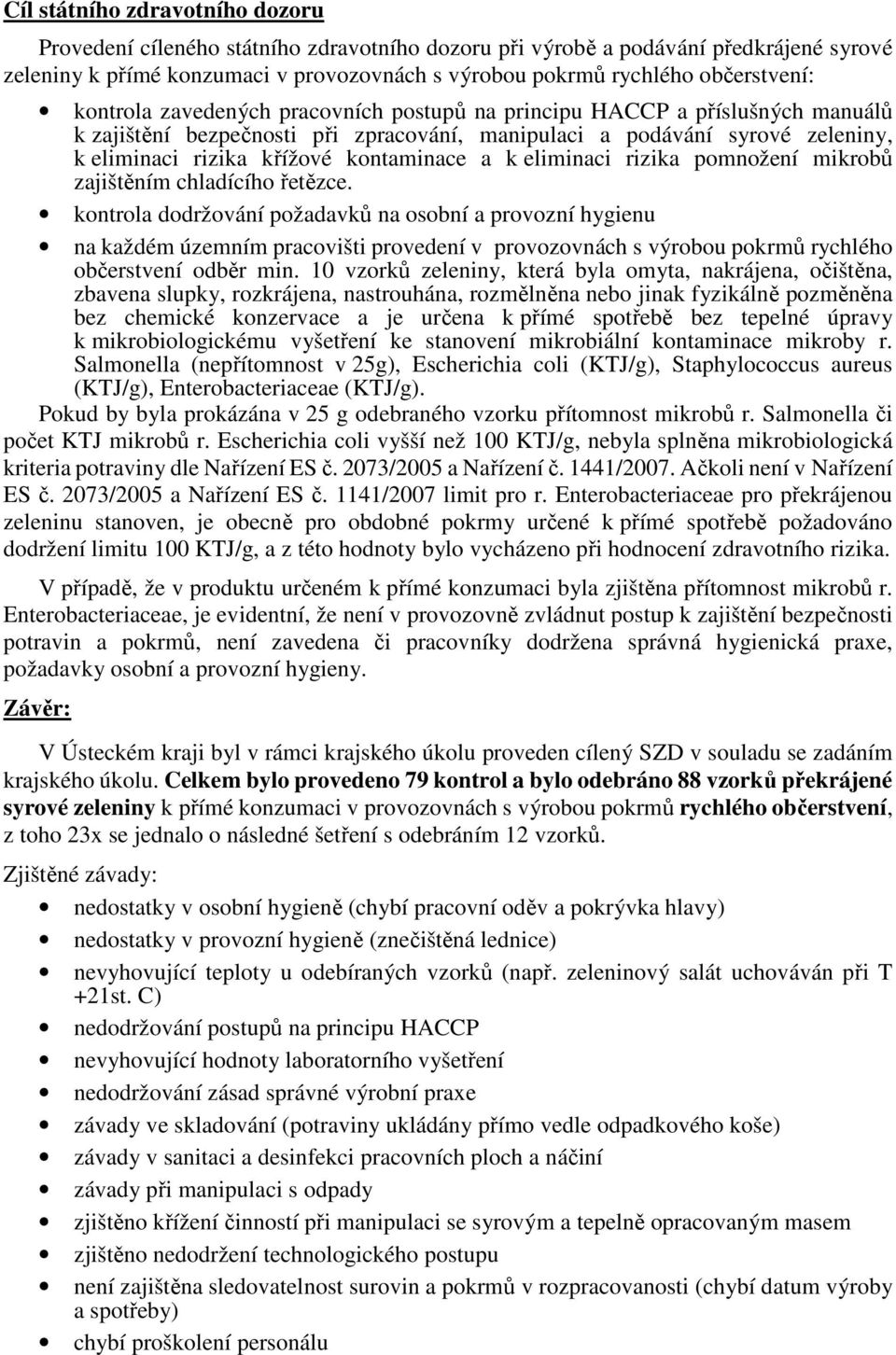 kontaminace a k eliminaci rizika pomnožení mikrobů zajištěním chladícího řetězce.