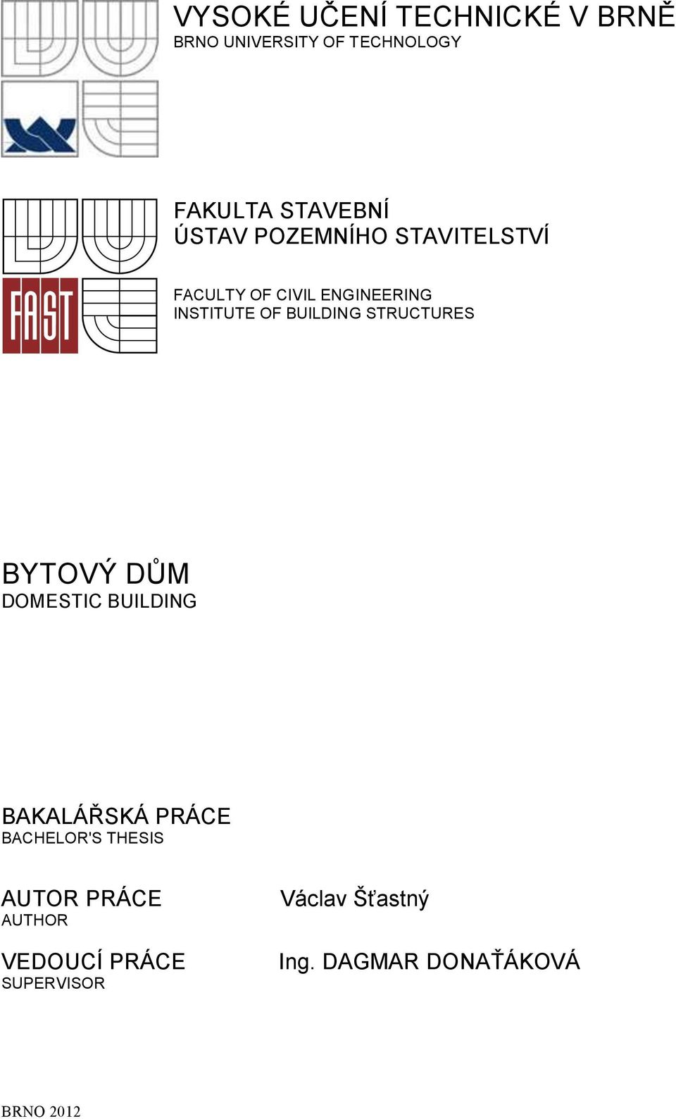 STRUCTURES BYTOVÝ DŮM DOMESTIC BUILDING BAKALÁŘSKÁ PRÁCE BACHELOR'S THESIS AUTOR